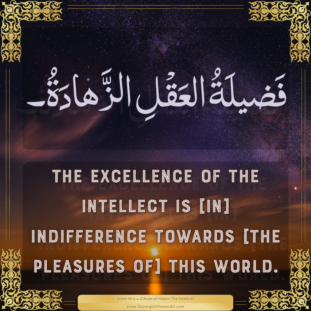 The excellence of the intellect is [in] indifference towards [the...